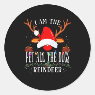 I Am The Pet All The Dogs Reindeer Christmas Famil Classic Round Sticker