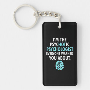 I Am The Psychotic Psychologist Key Ring