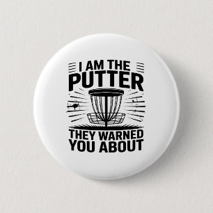 I Am The Putter They Warned You About Disc Golfer 6 Cm Round Badge
