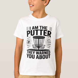 I Am The Putter They Warned You About Disc Golfer T-Shirt