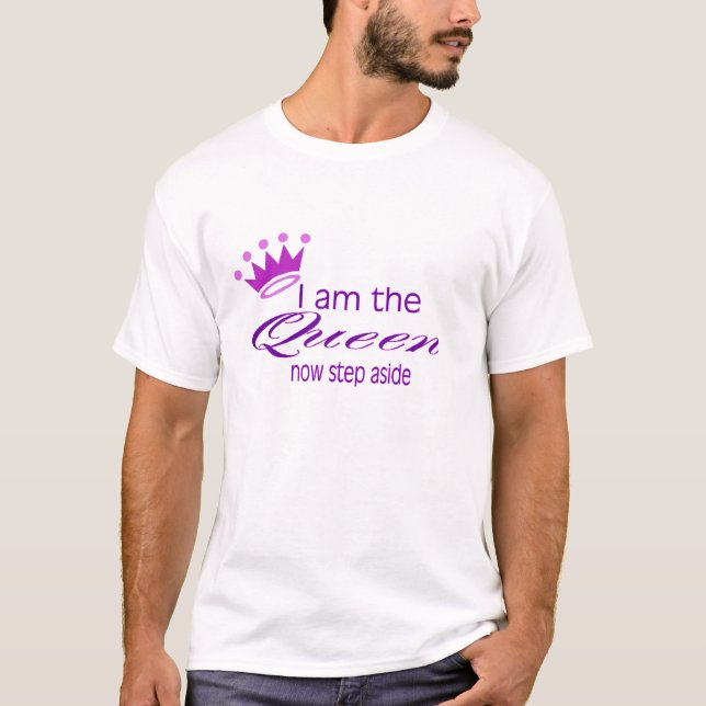 I Am The Queen... T-Shirt (Front)