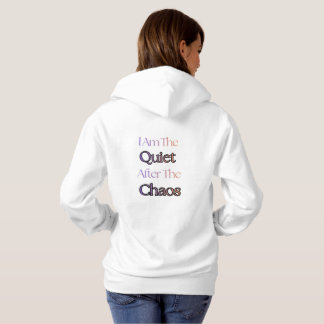 I Am The Quiet After The Chaos Hoodie