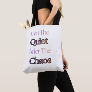 I Am The Quiet After The Chaos Tote Bag