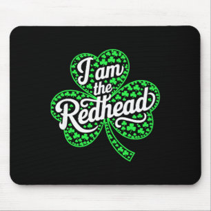 I Am The Redhead Funny St Patricks Day Irish Shamr Mouse Mat