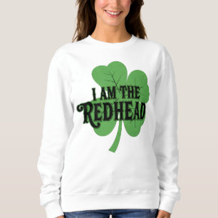 I Am The Redhead Shirt, St Patricks Day Redhead Sweatshirt