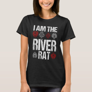 I am the River Rat bluffing turn flop Casino Gambl T-Shirt