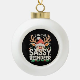 I Am The Sassy Reindeer Christmas Family Xmas Ceramic Ball Christmas Ornament