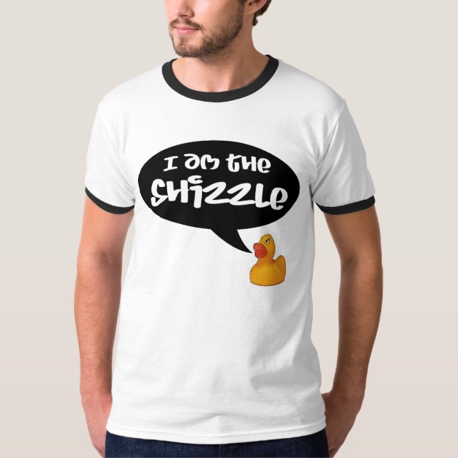 I am the Shizzle! T-Shirt (Front)
