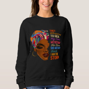 I Am The Storm - African American Melanin Black Af Sweatshirt