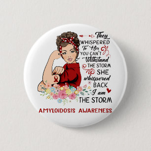 I Am The Storm AMYLOIDOSIS Awareness 6 Cm Round Badge