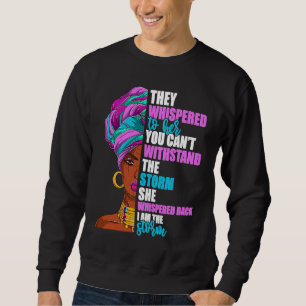 I Am The Storm Black History Afro Girl Meme 1 Sweatshirt