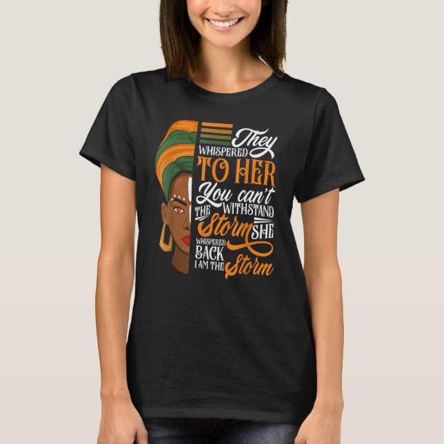 I Am The Storm Black History Queen Melanin African T-Shirt (Front)