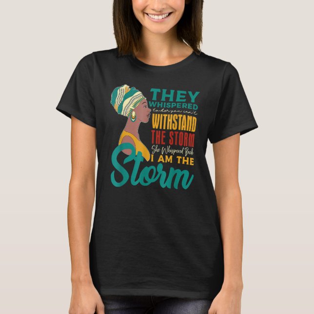 I Am The Storm Black History Queen Melanin Afro Af T-Shirt (Front)