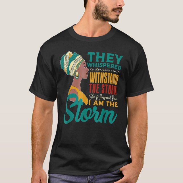 I Am The Storm Black History Queen Melanin Afro Af T-Shirt (Front)