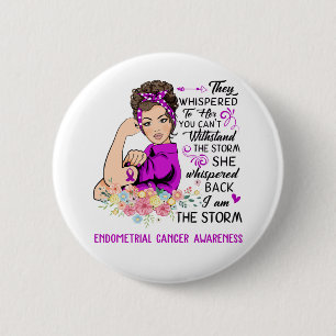 I Am The Storm ENDOMETRIAL CANCER Awareness 6 Cm Round Badge