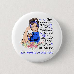I Am The Storm ICHTHYOSIS Awareness 6 Cm Round Badge