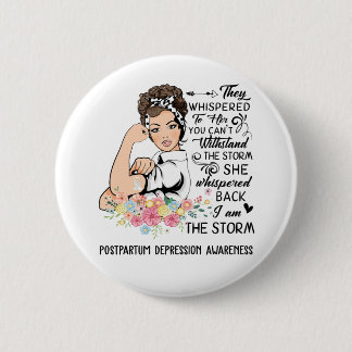 I Am The Storm POSTPARTUM DEPRESSION Awareness 6 Cm Round Badge