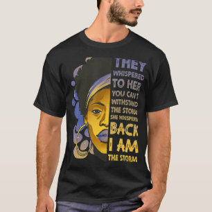 I Am The Storm Strong Black Woman Junteenth Black T-Shirt