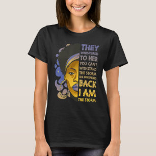 I Am The Storm Strong Black Woman Junteenth Black  T-Shirt