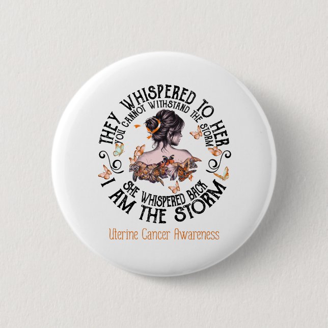 I Am The Storm Uterine Cancer Awareness 6 Cm Round Badge (Front)