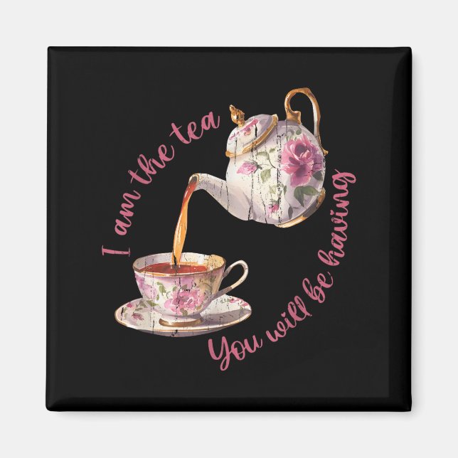 I am the tea you will be having  magnet (Front)