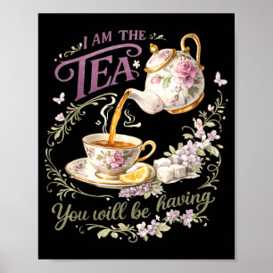 I am the tea you will be having  poster