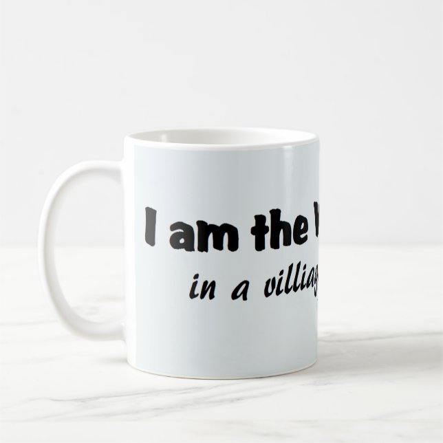 I Am The Village Idiot... Coffee Mug (Left)