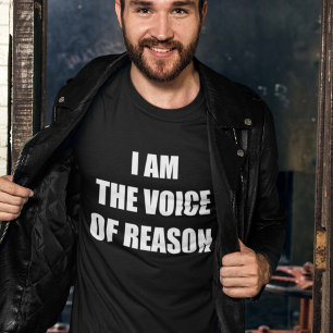 I Am The Voice Of Reason T-Shirt