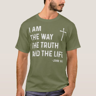 I Am The Way The Truth The Life John 146 Jesus T-Shirt