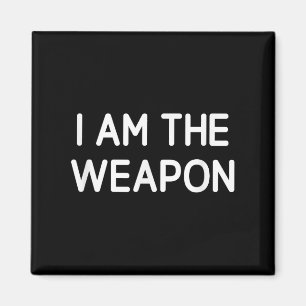 I Am The Weapon, Funny, Jokes, Sarcastic Magnet