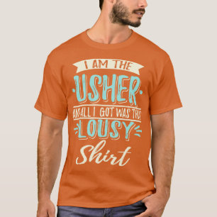 I Am The Wedding Usher T-Shirt