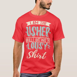 I Am The Wedding Usher T-Shirt