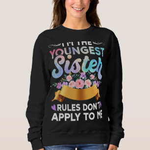 I Am The Youngest Rules Don't Apply To Me Floral Sweatshirt