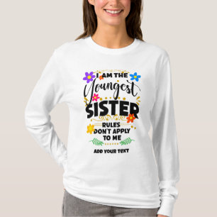 I Am The Youngest Sister, Rules Don't Apply to Me T-Shirt