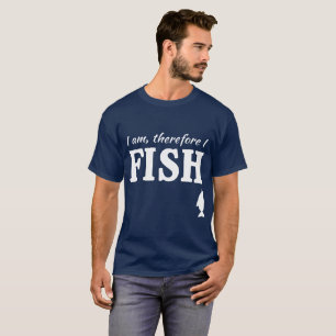I am, therefore I fish T-Shirt