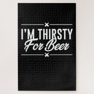 I Am Thirsty For Beer Jigsaw Puzzle