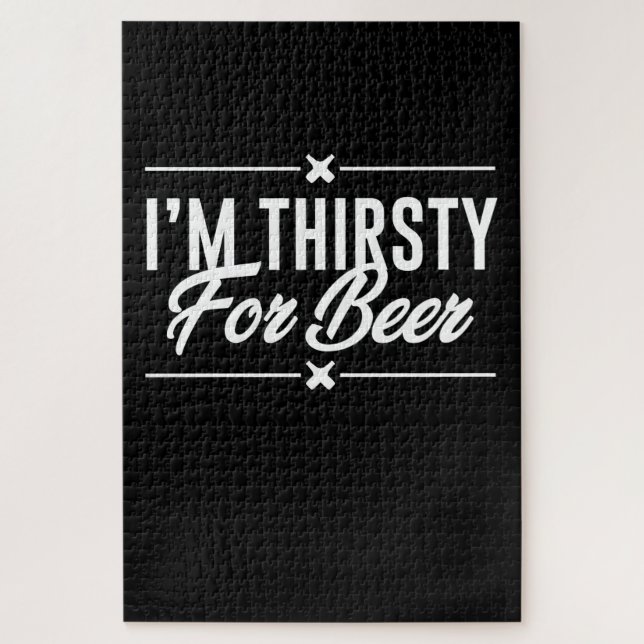 I Am Thirsty For Beer Jigsaw Puzzle (Vertical)