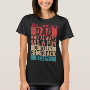 I Am This Dad Who Always Has A Pun Ready  Father s T-Shirt