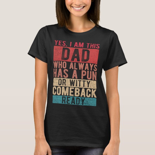 I Am This Dad Who Always Has A Pun Ready  Father s T-Shirt (Front)