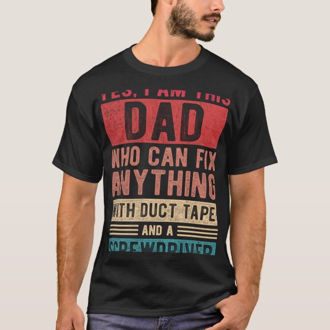 I Am This Dad Who Can Fix Anything  Daddy s Day Fa T-Shirt (Front)