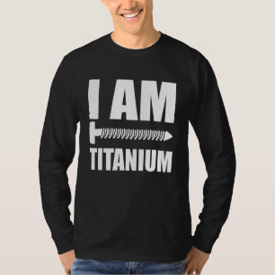 I Am Titanium Spinal Fusion Awareness Back Surgery T-Shirt