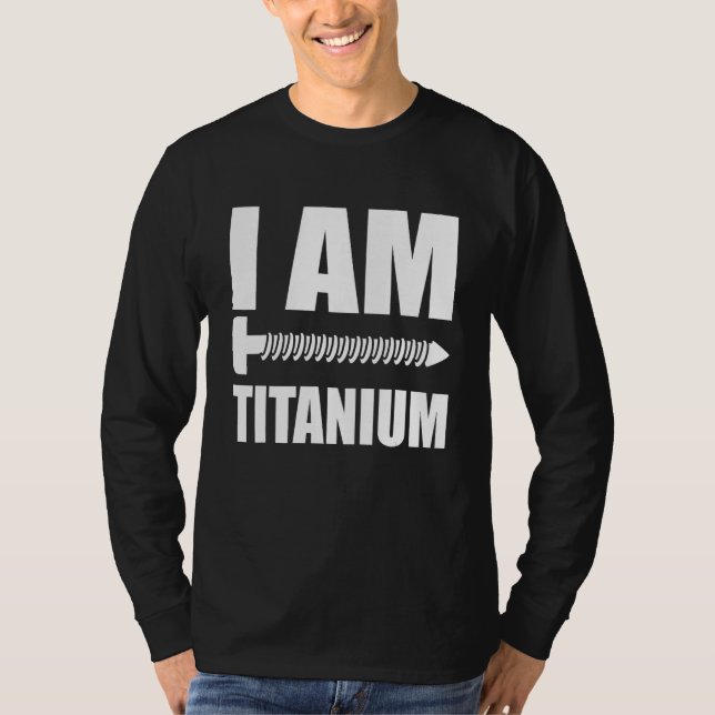 I Am Titanium Spinal Fusion Awareness Back Surgery T-Shirt (Front)