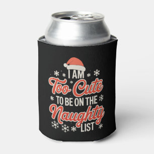 I Am Too Cute To Be On The Naughty List Christmas Can Cooler