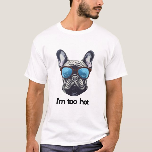 i am too hot T-Shirt (Front)
