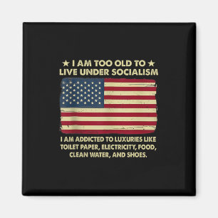 I Am Too Old To Live Under Socialism Magnet