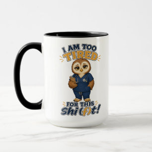 I Am Too Tired For This Shift Owl Nurse Mug