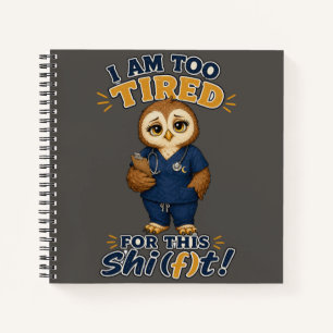 I Am Too Tired For This Shift Owl Nurse Notebook