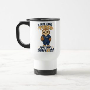 I Am Too Tired For This Shift Owl Nurse Travel Mug