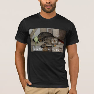 I am too tired to play! T-Shirt