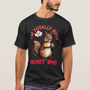 I Am Totally Nuts About You Valentine's day T-Shirt